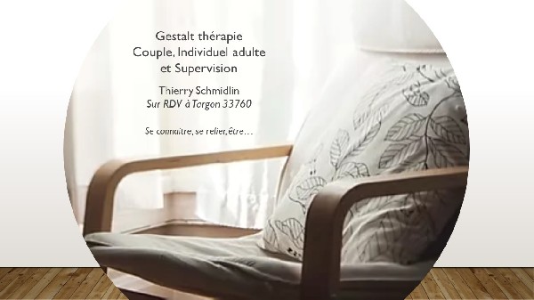Thierry Schmidlin � Gestalt-Th&eacute;rapeute pour adultes & couples &agrave; Targon, pr&egrave;s de Cr&eacute;on, proche de Libourne, Branne, Cadillac, Podensac...